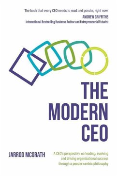 The Modern CEO: A CEO's perspective on leading, evolving and driving organizational success through a people-centric philosophy - McGrath, Jarrod