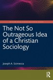 The Not So Outrageous Idea of a Christian Sociology (eBook, PDF)