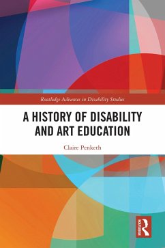 A History of Disability and Art Education (eBook, PDF) - Penketh, Claire