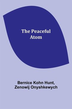 The peaceful atom - Hunt, Bernice Kohn; Onyshkewych, Zenowij