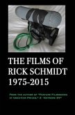 The Films of Rick Schmidt 1975-2015; DELUXE 1st EDITION /FULL-COLOR/26 indie features, plus Schmidt Interview.