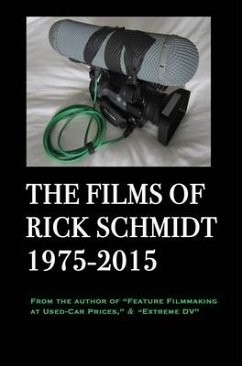 The Films of Rick Schmidt 1975-2015; DELUXE 1st EDITION /FULL-COLOR/26 indie features, plus Schmidt Interview. - Schmidt, Rick