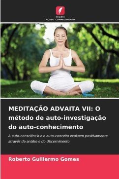 MEDITAÇÃO ADVAITA VII: O método de auto-investigação do auto-conhecimento - Gomes, Roberto Guillermo