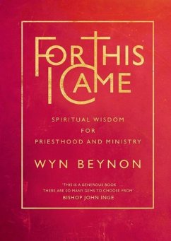 For This I Came: Spiritual Wisdom for Priesthood and Ministry - Beynon, Wyn
