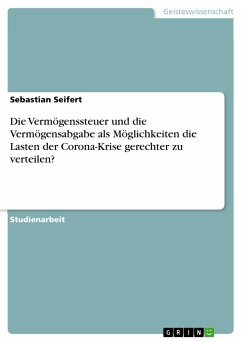 Die Vermögenssteuer und die Vermögensabgabe als Möglichkeiten die Lasten der Corona-Krise gerechter zu verteilen? - Seifert, Sebastian