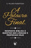 A Palavra Final: Resposta bíblica à questão das línguas e profecias hoje