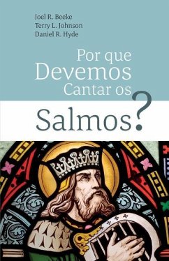 Por Que Devemos Cantar Os Salmos? - Johnson, Terry L.; Hyde, Daniel R.; Beeke, Joel R.