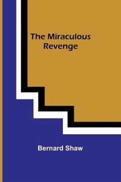 The Miraculous Revenge - Shaw, Bernard