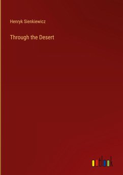 Through the Desert - Sienkiewicz, Henryk