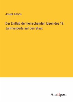 Der Einfluß der herrschenden Ideen des 19. Jahrhunderts auf den Staat - Eötvös, Joseph