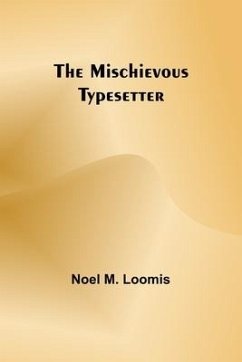 The Mischievous Typesetter - Loomis, Noel M.