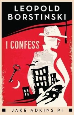 I Confess: A private eye historical crime thriller - Borstinski, Leopold