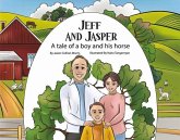 Jeff and Jasper: A Tale of a Boy and His Horse Jeff and Jasper: A Tale of a Boy and His Horse