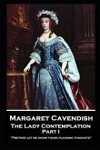 Margaret Cavendish - The Lady Contemplation - Part I: 'Prethee let me know those pleasing thoughts''