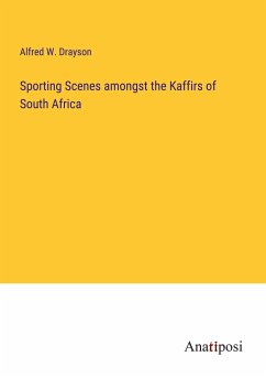 Sporting Scenes amongst the Kaffirs of South Africa - Drayson, Alfred W.