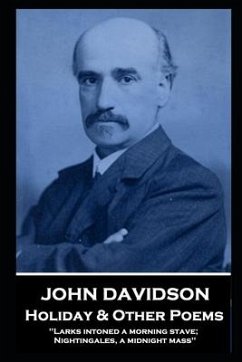 John Davidson - Holiday & Other Poems: 'Larks intoned a morning stave; Nightingales, a midnight mass'' - Davidson, John