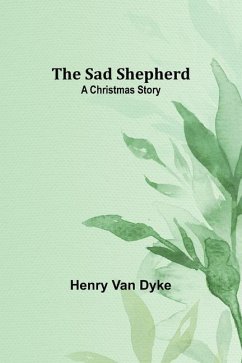 The Sad Shepherd: A Christmas Story - Dyke, Henry Van