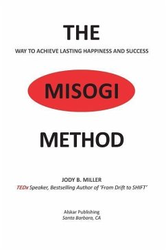 The MISOGI Method: THE Way To Achieve Lasting Happiness and Success - Miller, Jody B.