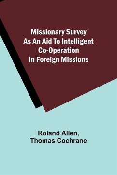 Missionary Survey As An Aid To Intelligent Co-Operation In Foreign Missions - Allen, Roland; Cochrane, Thomas