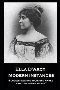 Ella D'Arcy - Modern Instances: ''Success - keeping your mind awake and your desire asleep'' - D'Arcy, Ella