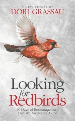 Looking for Redbirds: 40 Days of Encouragement That We Are Never Alone - Grassau, Dori