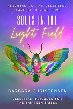Souls In The Light Field: Celestial (re)Codes For The Thirteen Tribes - Christensen, Barbara