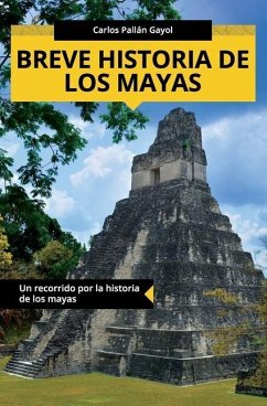 Breve historia de los mayas: Un recorrido por la historia de los mayas - Pallán Gayol, Carlos