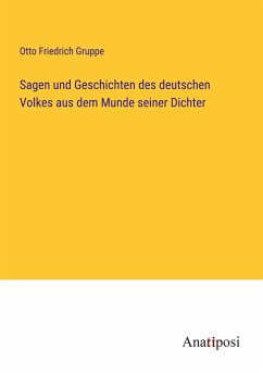 Sagen und Geschichten des deutschen Volkes aus dem Munde seiner Dichter - Gruppe, Otto Friedrich