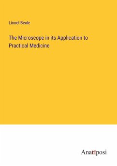 The Microscope in its Application to Practical Medicine - Beale, Lionel