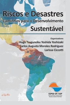 Riscos e Desastres: Caminhos para o Desenvolvimento Sustentável - Augusto Morales Rodriguez, Carlos Aug; Ciccotti, Larissa; Tsugunobu Yoshida Yoshizaki, Hugo