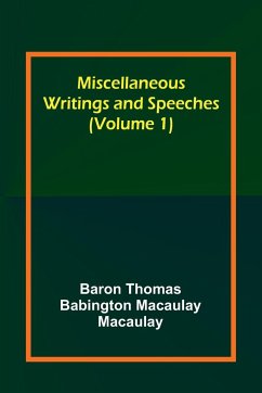 Miscellaneous Writings and Speeches (Volume 1) - Macaulay, Baron Thomas