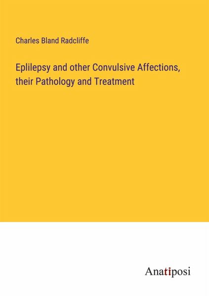 Eplilepsy and other Convulsive Affections, their Pathology and Treatment Eplilepsy and other Convulsive Affections, their Pathology and Treatment