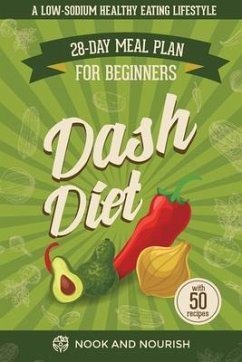 DASH Diet for Beginners: 28-Day Low-Sodium Meal Plan for a Healthy Eating Lifestyle with 50 Savory Recipes - And Nourish, Nook