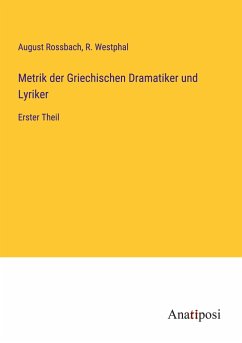 Metrik der Griechischen Dramatiker und Lyriker - Rossbach, August; Westphal, R.