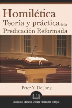 Homilética: Teoría y práctica de la predicación reformada - de Jong, Peter Y.