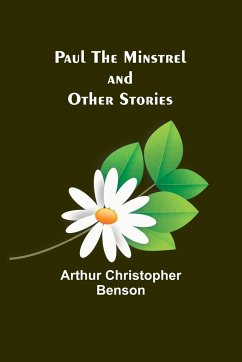 Paul the Minstrel and Other Stories - Benson, Arthur Christopher
