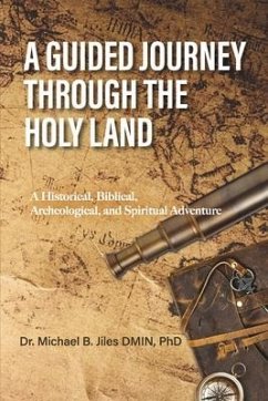 A Guided Journey Through the Holy Land: A Historical, Biblical, Archeological, and Spiritual Adventure - Jiles, Michael