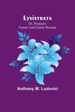 Lysistrata; or, woman's future and future woman - Ludovici, Anthony M.