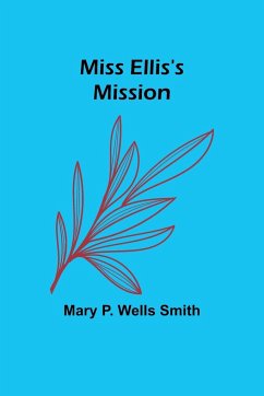 Miss Ellis's Mission - Smith, Mary P.