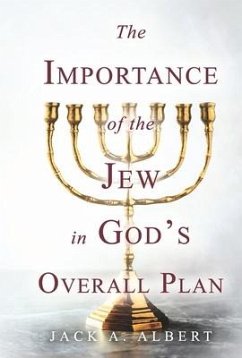 The Importance of the Jew in God's Overall Plan - Albert, Jack A.