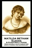 Matilda Betham - Elegies & Other Small Poems: 'Soon I return, Clad in nobler form again to Triumph, And again be slain''