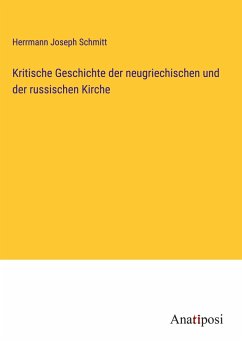 Kritische Geschichte der neugriechischen und der russischen Kirche - Schmitt, Herrmann Joseph