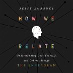 How We Relate: Understanding God, Yourself, and Others Through the Enneagram