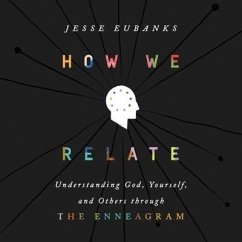 How We Relate: Understanding God, Yourself, and Others Through the Enneagram - Eubanks, Jesse