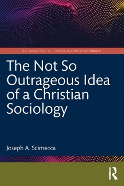 The Not So Outrageous Idea of a Christian Sociology (eBook, ePUB) - Scimecca, Joseph A.