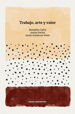 Trabajo, arte y valor (eBook, ePUB) - Zafra, Remedios; Patiño, Antón; Gutiérrez Vicén, Javier