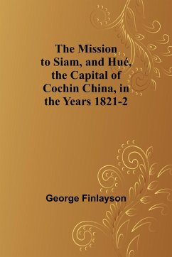 The Mission to Siam, and Hué, the Capital of Cochin China, in the Years 1821-2 - Finlayson, George