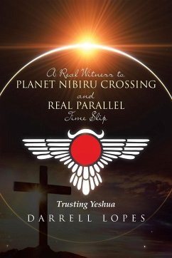 A Real Witness to Planet Nibiru Crossing and Real Parallel Time Slip - Lopes, Darrell