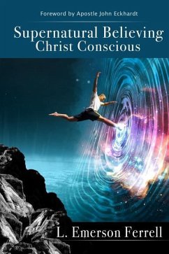 Supernatural Believing: Christ Conscious - Ferrell, L. Emerson