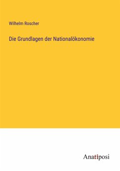 Die Grundlagen der Nationalökonomie - Roscher, Wilhelm